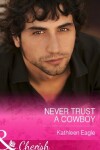 Book cover for Never Trust A Cowboy