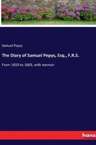 Cover of The Diary of Samuel Pepys, Esq., F.R.S.