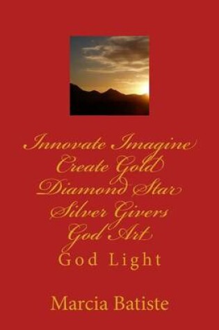 Cover of Innovate Imagine Create Gold Diamond Star Silver Givers God Art