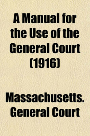 Cover of A Manual for the Use of the General Court (1916)