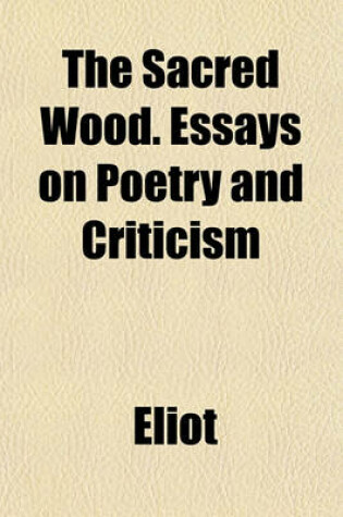 Cover of The Sacred Wood. Essays on Poetry and Criticism