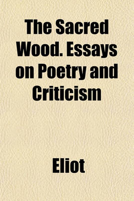 Book cover for The Sacred Wood. Essays on Poetry and Criticism