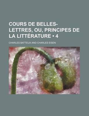 Book cover for Cours de Belles-Lettres, Ou, Principes de La Litterature (4)