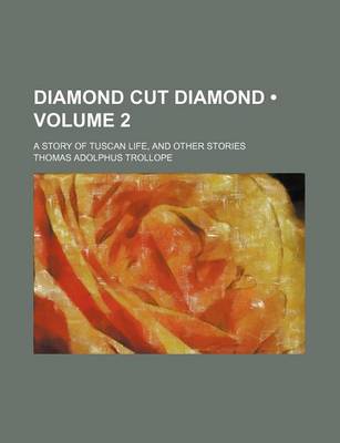 Book cover for Diamond Cut Diamond (Volume 2); A Story of Tuscan Life, and Other Stories