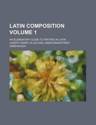 Book cover for Latin Composition Volume 1; An Elementary Guide to Writing in Latin