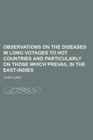 Cover of Observations on the Diseases in Long Voyages to Hot Countries and Particularly on Those Which Prevail in the East-Indies