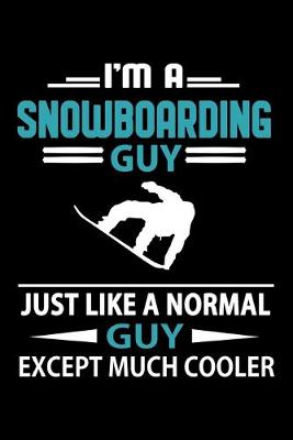 Cover of I'm A Snowboarding Guy Just Like A Normal Guy Except Much Cooler Journal