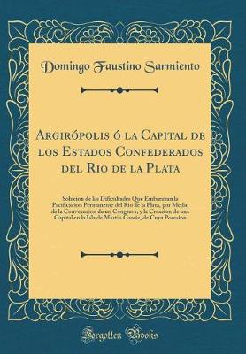 Book cover for Argiropolis O La Capital de Los Estados Confederados del Rio de la Plata