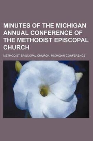 Cover of Minutes of the Michigan Annual Conference of the Methodist Episcopal Church