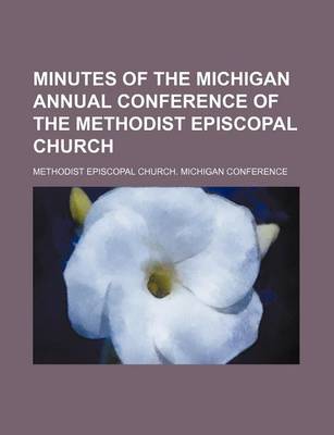 Book cover for Minutes of the Michigan Annual Conference of the Methodist Episcopal Church