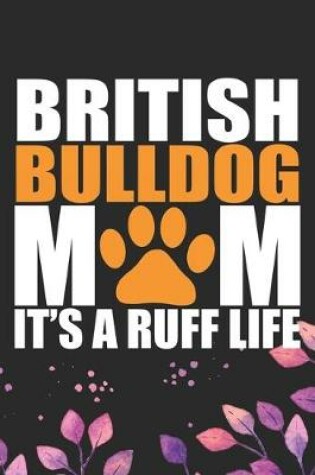Cover of British Bulldog Mom It's a Ruff Life