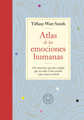 Book cover for Atlas de las emociones humanas / The Book of Human Emotions: from Ambiguphobia t o  Umpty -154 Words from Around the World For How We Feel