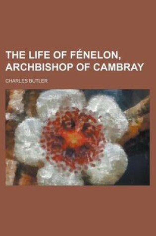 Cover of The Life of Fenelon, Archbishop of Cambray
