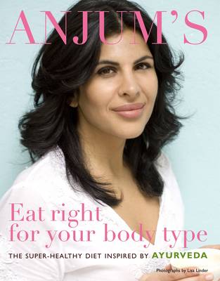 Book cover for Anjum's Eat Right for Your Body Type: The Super-healthy Diet Inspired by Ayurveda