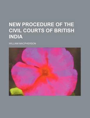 Book cover for New Procedure of the Civil Courts of British India