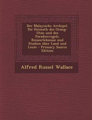 Book cover for Der Malayische Archipel. Die Heimath Des Orang-Utan Und Des Paradiesvogels. Reiseerlebnisse Und Studien Uber Land Und Leute - Primary Source Edition
