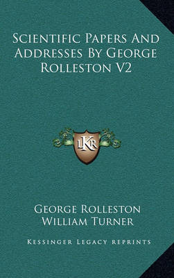 Book cover for Scientific Papers and Addresses by George Rolleston V2