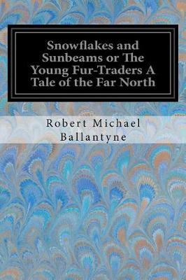 Book cover for Snowflakes and Sunbeams or The Young Fur-Traders A Tale of the Far North