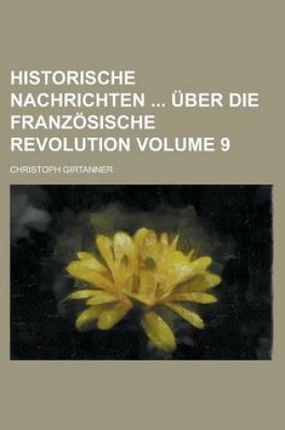 Cover of Historische Nachrichten Uber Die Franzosische Revolution Volume 9