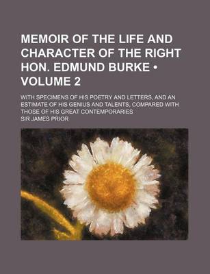 Book cover for Memoir of the Life and Character of the Right Hon. Edmund Burke (Volume 2); With Specimens of His Poetry and Letters, and an Estimate of His Genius and Talents, Compared with Those of His Great Contemporaries