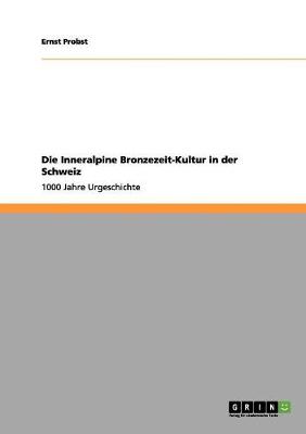 Book cover for Die Inneralpine Bronzezeit-Kultur in der Schweiz