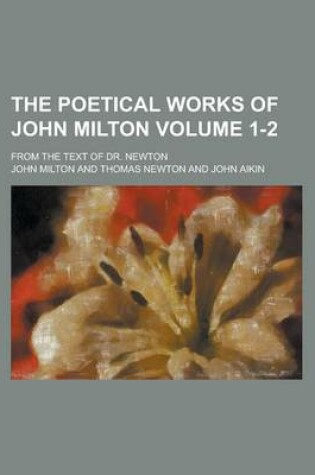 Cover of The Poetical Works of John Milton; From the Text of Dr. Newton Volume 1-2