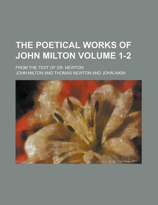 Book cover for The Poetical Works of John Milton; From the Text of Dr. Newton Volume 1-2