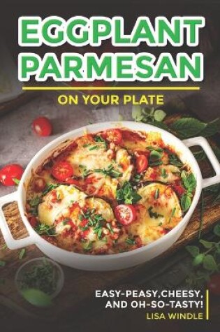 Cover of Eggplant Parmesan on Your Plate