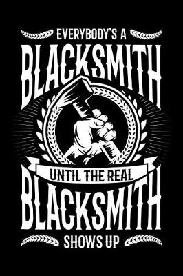 Book cover for Everybody's A Blacksmith Until The Real Blacksmith Shows Up