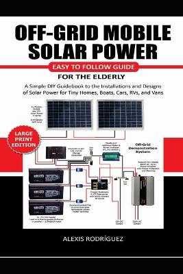 Book cover for Off-Grid Mobile Solar Power Easy to Follow Guide for the Elderly