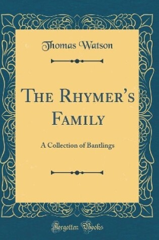 Cover of The Rhymer's Family: A Collection of Bantlings (Classic Reprint)