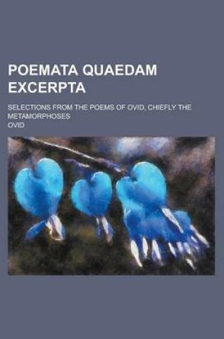 Cover of Poemata Quaedam Excerpta; Selections from the Poems of Ovid, Chiefly the Metamorphoses