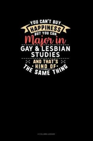 Cover of You Can't Buy Happiness But You Can Major In Gay & Lesbian Studies and That's Kind Of The Same Thing