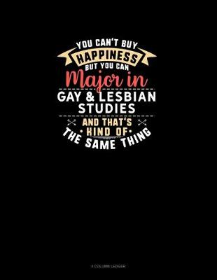 Book cover for You Can't Buy Happiness But You Can Major In Gay & Lesbian Studies and That's Kind Of The Same Thing