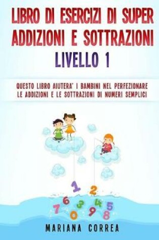 Cover of LIBRO DI ESERCIZI Di SUPER ADDIZIONI E SOTTRAZIONI LIVELLO 1