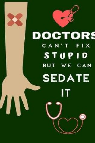 Cover of Doctors Can't Fix Stupid But We Can Sedate It