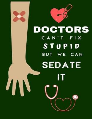 Book cover for Doctors Can't Fix Stupid But We Can Sedate It