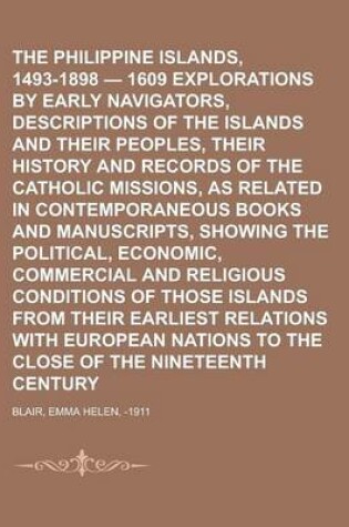 Cover of The Philippine Islands, 1493-1898 - 1609 Explorations by Early Navigators, Descriptions of the Islands and Their Peoples, Their History and Records of