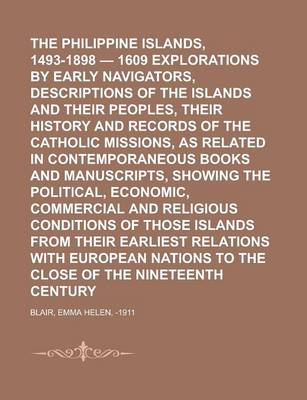 Book cover for The Philippine Islands, 1493-1898 - 1609 Explorations by Early Navigators, Descriptions of the Islands and Their Peoples, Their History and Records of