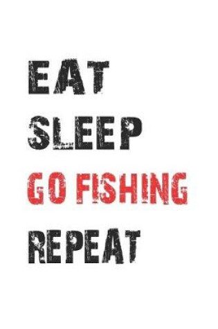 Cover of Eat Sleep Go Fishing Repeat