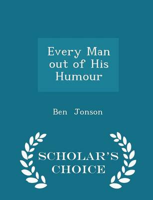 Book cover for Every Man Out of His Humour - Scholar's Choice Edition