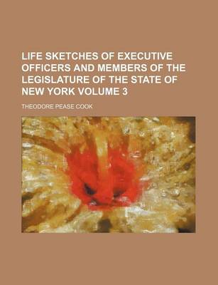 Book cover for Life Sketches of Executive Officers and Members of the Legislature of the State of New York Volume 3