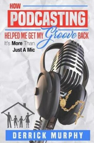 Cover of How Podcasting Helped Me Get My Groove Back