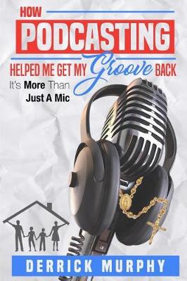 Book cover for How Podcasting Helped Me Get My Groove Back