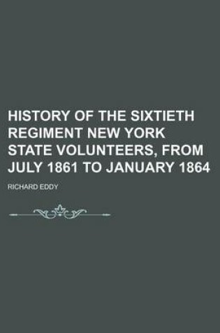 Cover of History of the Sixtieth Regiment New York State Volunteers, from July 1861 to January 1864