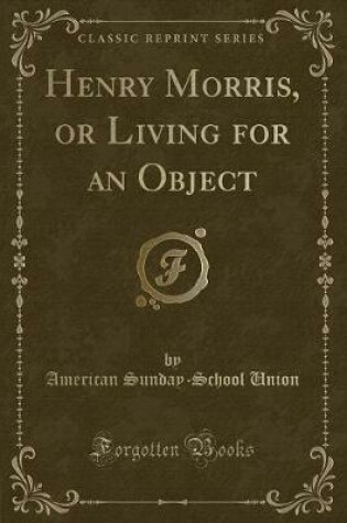 Cover of Henry Morris, or Living for an Object (Classic Reprint)