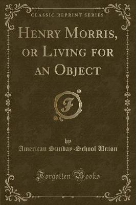 Book cover for Henry Morris, or Living for an Object (Classic Reprint)