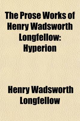 Book cover for The Prose Works of Henry Wadsworth Longfellow (Volume 2); Hyperion