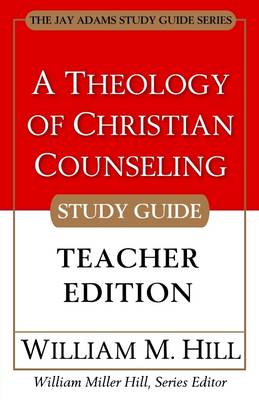 Book cover for A Theology of Christian Counseling : Study Guide Teacher Edition: The Jay Adams Study Guide Series