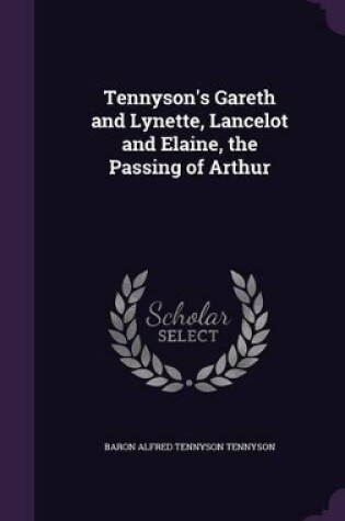 Cover of Tennyson's Gareth and Lynette, Lancelot and Elaine, the Passing of Arthur